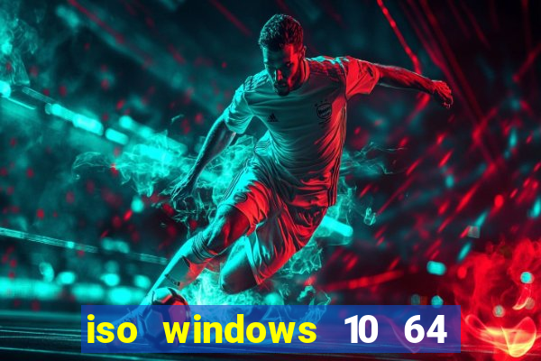 iso windows 10 64 bits download